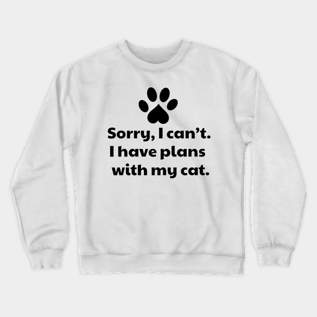 Sorry I Can't I Have Plans With My Cat Crewneck Sweatshirt by vanityvibes